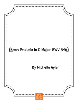 {Bach Prelude in C Major BWV 846}
By Michelle Ayler
 