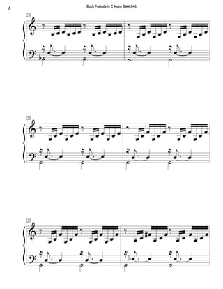 &
?
23
‰
œ œ œ œ œ œ
‰
œ œ œ œ œ œ
˙b ˙
≈ .
j
œ œ
≈ .
j
œ œ
‰
œ œ œ œ œ œ
‰
œ œ œ œ œ œ
˙ ˙
≈ .
j
œ œ
≈ .
j
œ œ
&
?
25
‰
œ œ œ
œ œ œ
‰
œ œ œ
œ œ œ
˙ ˙
≈
.
j
œ œ
≈
.
j
œ œ
‰
œ œ œ
œ œ œ ‰
œ œ œ
œ œ œ
˙ ˙
≈
.
j
œ œ
≈
.
j
œ œ
&
?
27
‰
œ œ
œ
œ œ
œ ‰
œ œ
œ
œ œ
œ
˙ ˙
≈
.
j
œ œ
≈
.
j
œ œ
‰
œ œ œ#
œ œ œ‰
œ œ œ
œ œ œ
˙ ˙
≈
.
j
œb œ
≈
.
j
œ œ
6
Bach Prelude in C Major BWV 846
 