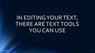 IN EDITINGYOUR TEXT,
THERE ARE TEXT TOOLS
YOU CAN USE
2015mftpulido 18
 