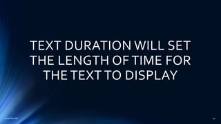 TEXT DURATION WILL SET
THE LENGTH OF TIME FOR
THE TEXT TO DISPLAY
2015mftpulido 30
 
