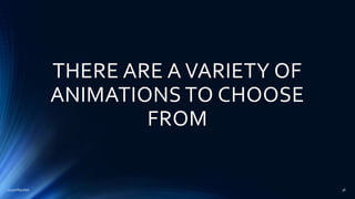 THERE ARE A VARIETY OF
ANIMATIONS TO CHOOSE
FROM
2015mftpulido 36
 