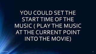 YOU COULD SET THE
START TIME OF THE
MUSIC ( PLAY THE MUSIC
AT THE CURRENT POINT
INTO THE MOVIE)
2015mftpulido 45
 