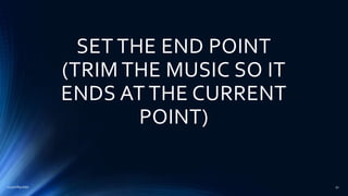 SET THE END POINT
(TRIM THE MUSIC SO IT
ENDS AT THE CURRENT
POINT)
2015mftpulido 51
 
