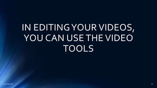 IN EDITINGYOUR VIDEOS,
YOU CAN USE THE VIDEO
TOOLS
2015mftpulido 56
 