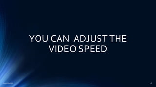 YOU CAN ADJUST THE
VIDEO SPEED
2015mftpulido 58
 