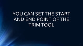 YOU CAN SET THE START
AND END POINT OF THE
TRIM TOOL
2015mftpulido 61
 