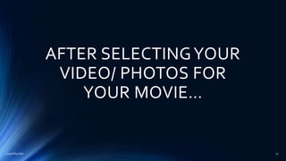 AFTER SELECTINGYOUR
VIDEO/ PHOTOS FOR
YOUR MOVIE…
2015mftpulido 72
 