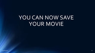 YOU CAN NOW SAVE
YOUR MOVIE
2015mftpulido 81
 