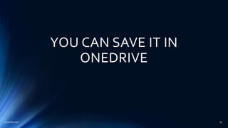 YOU CAN SAVE IT IN
ONEDRIVE
2015mftpulido 83
 
