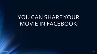 YOU CAN SHAREYOUR
MOVIE IN FACEBOOK
2015mftpulido 85
 