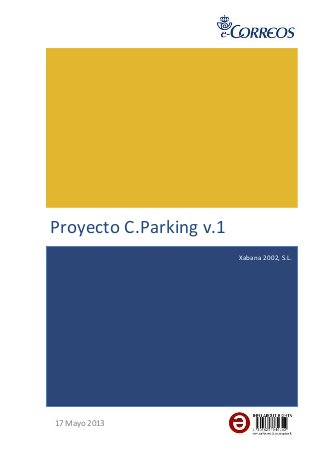   	
  
Proyecto	
  C.Parking	
  v.1	
  
17	
  Mayo	
  2013	
  
Xabana	
  2002,	
  S.L.	
  
 