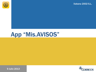1
9 Julio 2013
Xabana 2002 S.L.
App “Mis.AVISOS”
 