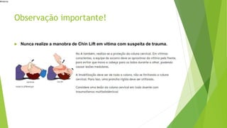 #interna
Observação importante!
 Nunca realize a manobra de Chin Lift em vítima com suspeita de trauma.
 