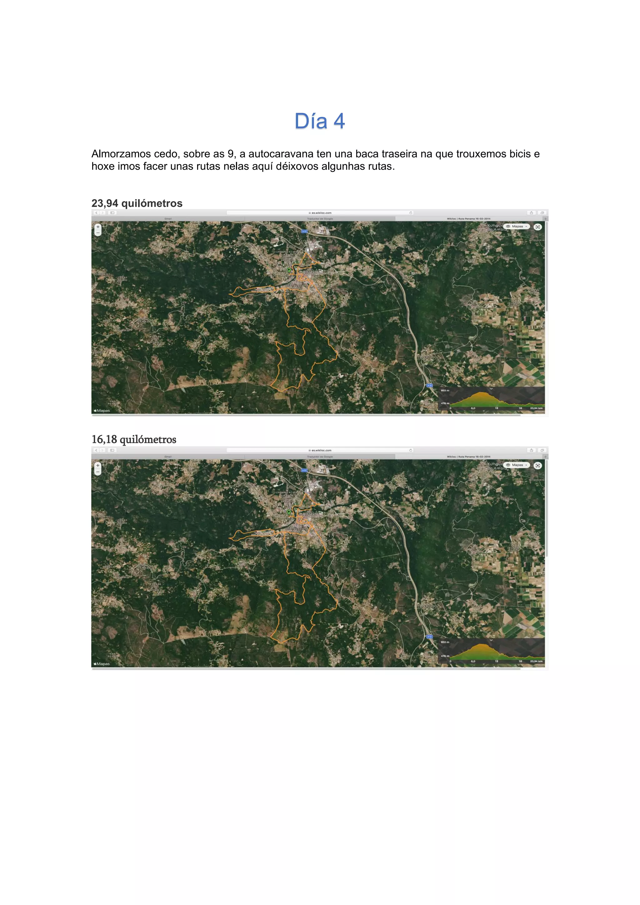 Día 4
Almorzamos cedo, sobre as 9, a autocaravana ten una baca traseira na que trouxemos bicis e
hoxe imos facer unas rutas nelas aquí déixovos algunhas rutas.
23,94 quilómetros
16,18 quilómetros
 