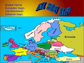 Euskal Herria
Europako hegomendebaldean
kokatuta dago.

 