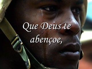 Que Deus te
abençoe,

 