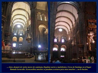 ... éstos, después de varios meses de caminata, llegaban sucios y malolientes. Cerca de Santiago en el lugar  llamado Lavacolla  (Lavacuellos) muchos se paraban a asearse pero otros muchos ... no lo hacían. 