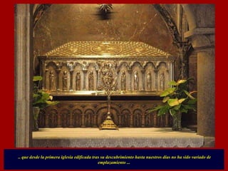 .. que desde la primera iglesia edificada tras su descubrimiento hasta nuestros días no ha sido variado de emplazamiento ... 