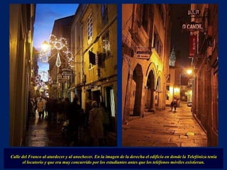 Calle del Franco al atardecer y al anochecer. En la imagen de la derecha el edificio en donde la Telefónica tenía  el locutorio y que era muy concurrido por los estudiantes antes que los teléfonos móviles existieran. 