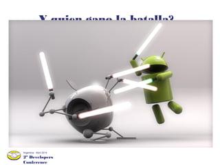 2º Developers
Conference
Argentina - Abril 2014
Y quien gano la batalla?
 