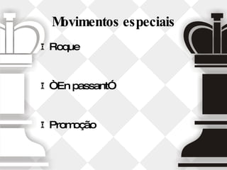 Movimentos especiais Roque “ En passant” Promoção 