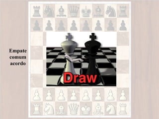Empate
comum
acordo
 