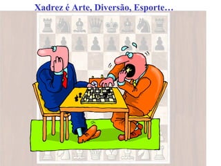 Xadrez é Arte, Diversão, Esporte…
 