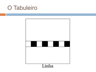 O Tabuleiro

 