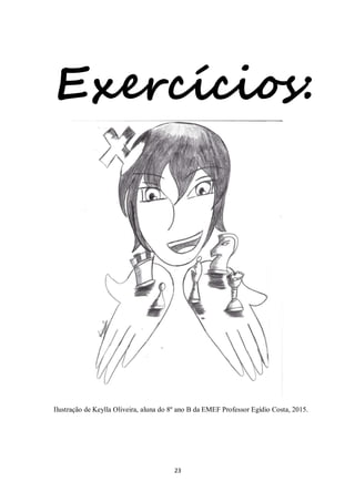 23
Exercícios:
Ilustração de Keylla Oliveira, aluna do 8º ano B da EMEF Professor Egídio Costa, 2015.
 