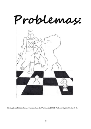 28
Problemas:
Ilustração de Natália Ramos França, aluna do 9º ano A da EMEF Professor Egídio Costa, 2015.
 