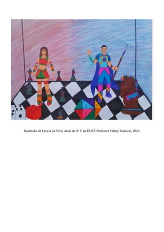 Ilustração de Letícia da Silva, aluna do 8º C na EMEF Professor Sidney Santucci, 2020.
 
