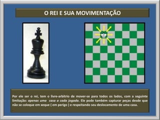 O REI E SUA MOVIMENTAÇÃO




Por ele ser o rei, tem o livre-arbítrio de mover-se para todos os lados, com a seguinte
limitação: apenas uma casa a cada jogada. Ele pode também capturar peças desde que
não se coloque em xeque ( em perigo ) e respeitando seu deslocamento de uma casa.
.
 