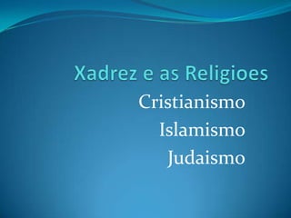 Cristianismo
  Islamismo
   Judaismo
 