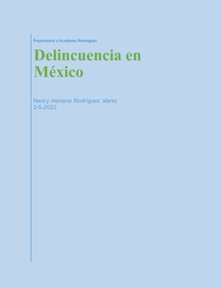 Preparatoria y Academia Remington
Delincuencia en
México
Nancy mariana Rodríguez alaniz
3-5-2022
 