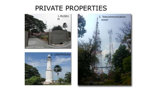 1.MUSEU
M
2. LIGHTHOUSE
PRIVATE PROPERTIES
3. Telecommunication
tower
 