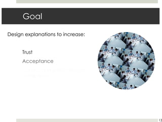 Goal
13
Design explanations to increase:
 