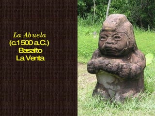 La Abuela   (c.1500 a.C.)  Basalto La Venta 
