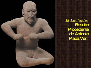 El Luchador  Basalto Procedente de Antonio Plaza Ver.   