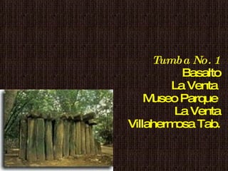Tumba No. 1  Basalto La Venta  Museo Parque  La Venta Villahermosa Tab. 