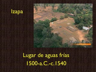 Izapa Lugar de aguas frías 1500-a.C.-c.1540 