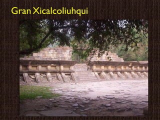 Gran   Xicalcoliuhqui 