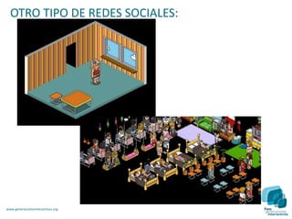 OTRO TIPO DE REDES SOCIALES:




www.generacionesinteractivas.org
 