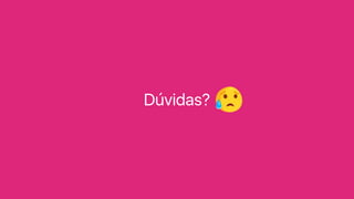 Dúvidas?
 