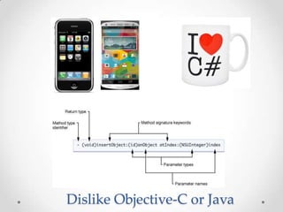 Dislike Objective-C or Java
 