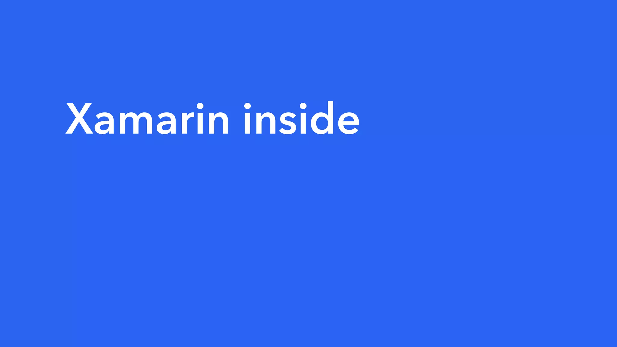 Xamarin inside
 