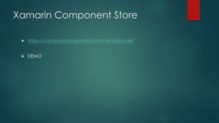 Xamarin Component Store
 https://components.xamarin.com/view/json.net
 DEMO
 