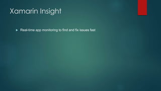 Xamarin Insight
 Real-time app monitoring to find and fix issues fast
 
