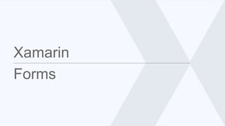 Xamarin
Forms
 