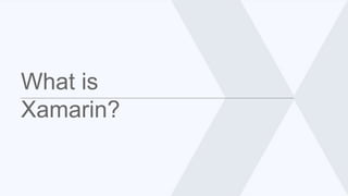 What is
Xamarin?
 