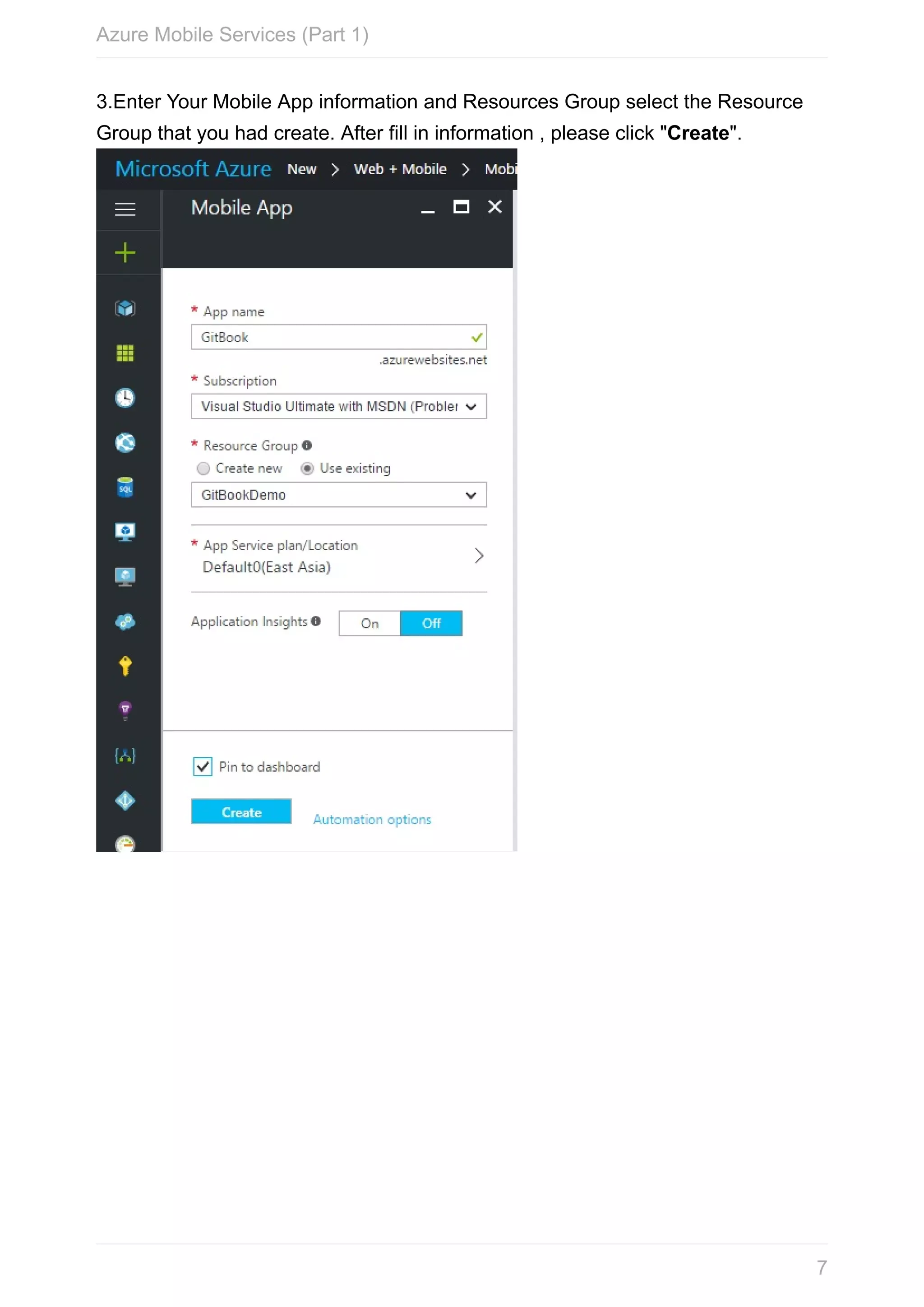 3.Enter	Your	Mobile	App	information	and	Resources	Group	select	the	Resource Group	that	you	had	create.	After	fill	in	information	,	please	click	"Create". Azure	Mobile	Services	(Part	1) 7 